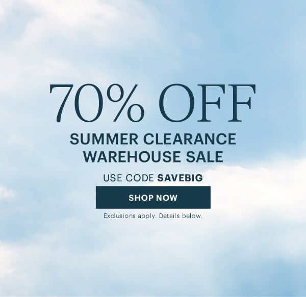 70% OFF  SUMMER CLEARANCE WAREHOUSE SALE  USE CODE SAVEBIG  [SHOP NOW] Exclusions apply. Details below.