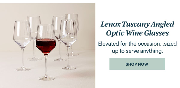 Lenox Tuscany Angled Optic Wine Glasses  Elevated for the occasion...sized up to serve anything.  [SHOP NOW]