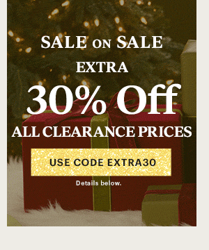 SALE ON SALE  EXTRA  30% Off  ALL CLEARANCE PRICES  [USE CODE EXTRA30] Details below.