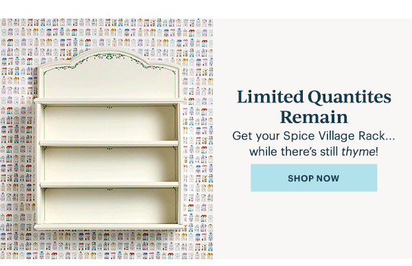 Limited Quantities Remain  Get your Spice Village Rack...while there's still thyme!  [SHOP NOW]