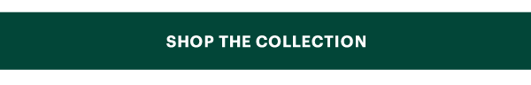 SHOP THE COLLECTION