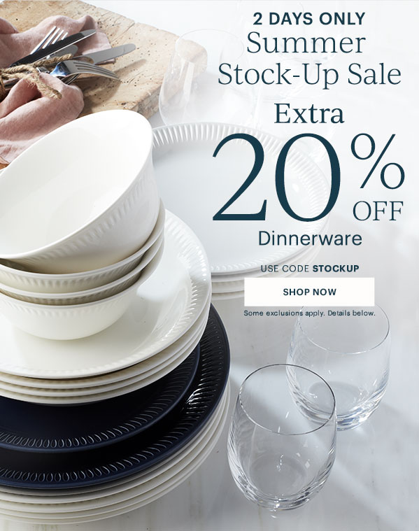 2 Days Only! Extra 20% Off Dinnerware Use code STOCKUP   SHOP NOW