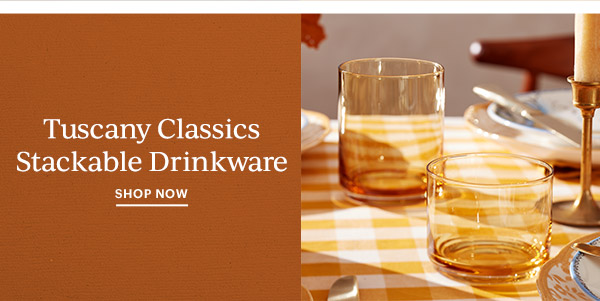 Tuscany Classics Stackable Drinkware  SHOP NOW