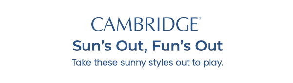 CAMBRIDGE  Sun's Out, Fun's Out  Take these sunny styles out to play.