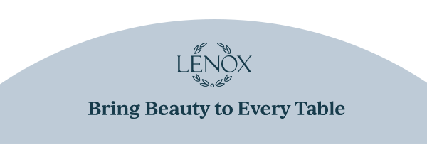 LENOX  Bring Beauty to Every Table