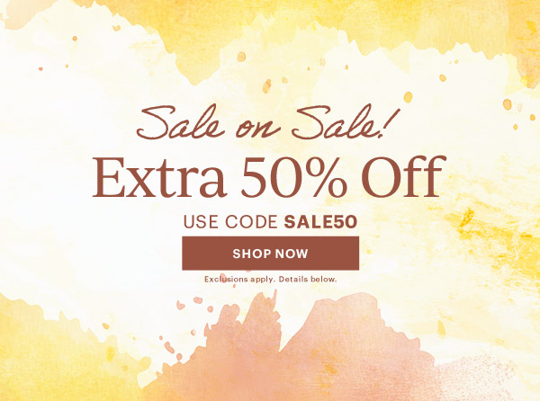 Sale on Sale!  Extra 50% Off  USE CODE SALE50  [SHOP NOW] Exclusions apply. Details below.