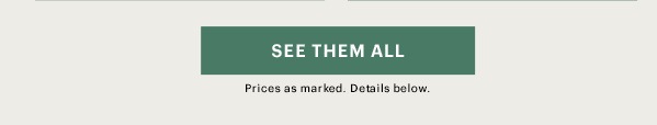 [SEE THEM ALL] Prices as marked. Details below.