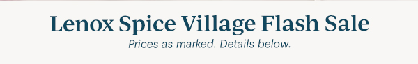Lenox Spice Village Flash Sale Prices as marked. Details below.