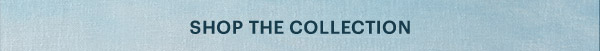 SHOP THE COLLECTION