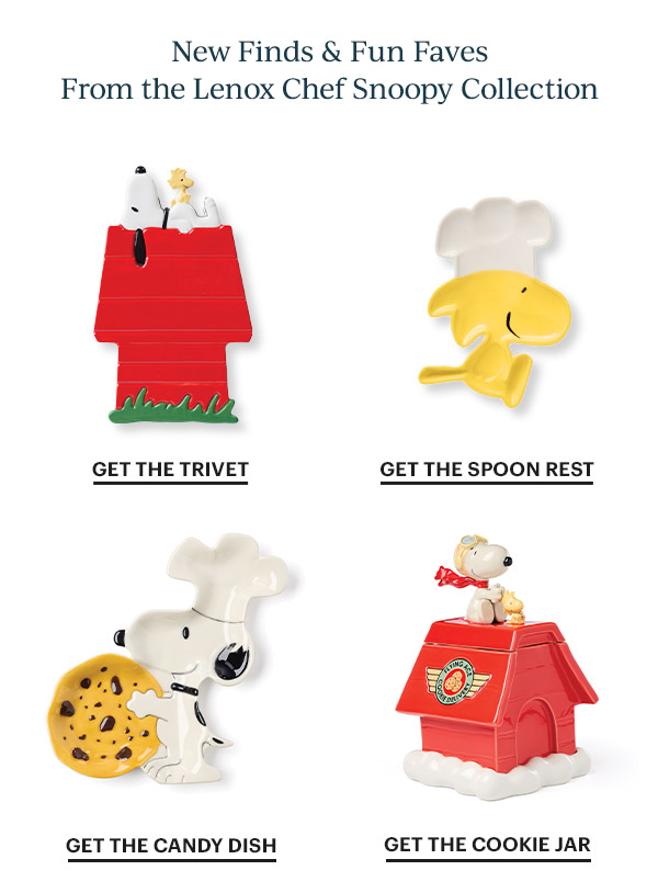 New Finds & Fun Faves  From the Lenox Chef Snoopy Collection  GET THE TRIVET  GET THE SPOON REST  GET THE CANDY DISH  GET THE COOKIE JAR