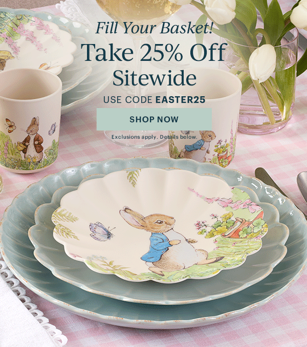 Fill Your Basket!  Take 25% Off  Sitewide  USE CODE EASTER25  [SHOP NOW] Exclusions apply. Details below.
