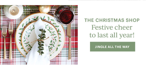 THE CHRISTMAS SHOP  Festive cheer to last all year!  [JINGLE ALL THE WAY]