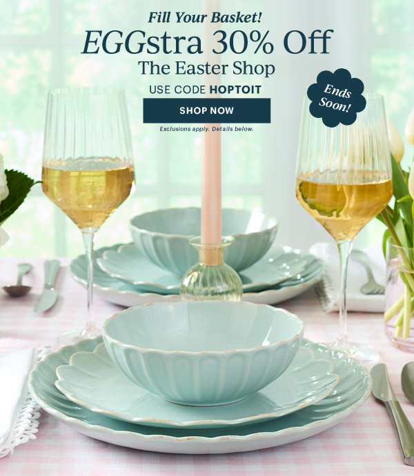 Fill Your Basket!  EGGstra 30% Off  The Easter Shop  USE CODE HOPTOIT  [SHOP NOW] Exclusions apply. Details below.  Ends Soon!