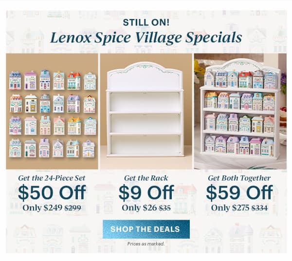 STILL ON!  Lenox Spice Village Specials  Get the 24-Piece Set  $50 Off  Only $29  Get the Rack $9 Off  Only $26  Get Both Together  $59 Off  Only $275  [SHOP THE DEALS] Prices as marked.