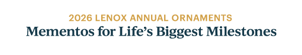 2026 LENOX ANNUAL ORNAMENTS  Mementos for Life's Biggest Milestones
