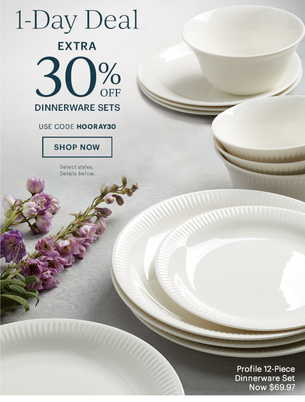 1-Day Deal Extra 30% Off Dinnerware Sets! Use code HOORAY30  SHOP NOW