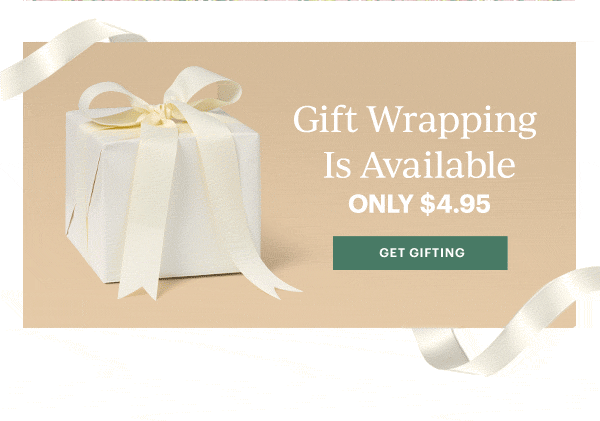 Gift Wrapping Is Available  ONLY $4.95  [GET GIFTING]