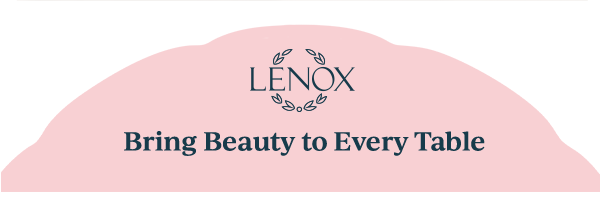 LENOX  Bring Beauty to Every Table