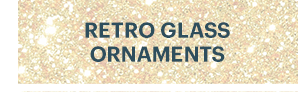 RETRO GLASS ORNAMENTS