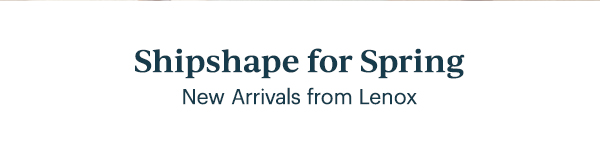 Shipshape for Spring  New Arrivals from Lenox