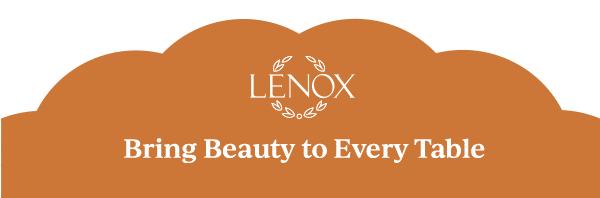 LENOX  Bring Beauty to Every Table