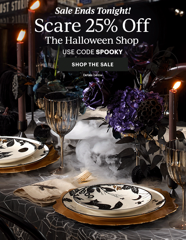 Sale Ends Tonight!  Scare 25% Off  The Halloween Shop  USE CODE SPOOKY  [SHOP THE SALE] Details below.