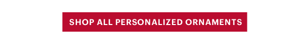 [SHOP ALL PERSONALIZED ORNAMENTS]