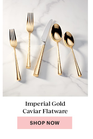 Imperial Gold Caviar Flatware  [SHOP NOW]