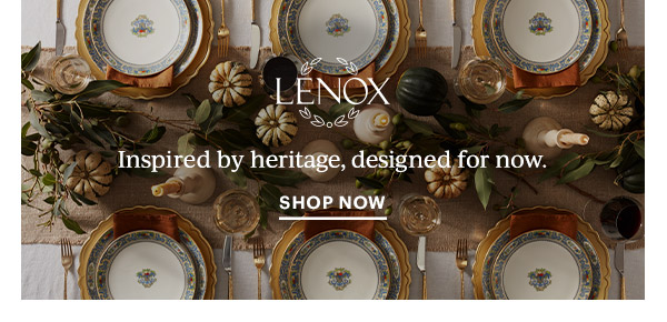 Lenox: Inspired by heritage, designed for now. SHOP NOW