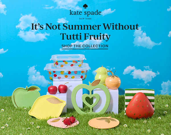 kate spade NEW YORK  It's Not Summer Without Tutti Fruity  SHOP THE COLLECTION