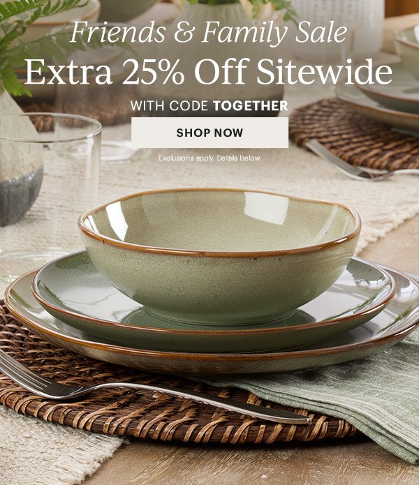 Friends & Family Sale  Extra 25% Off Sitewide  WITH CODE TOGETHER  [SHOP NOW] Exclusions apply. Details below.