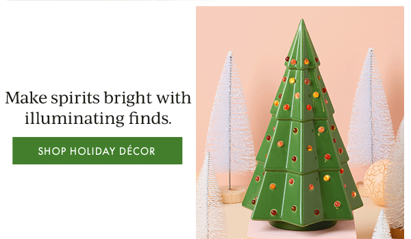Make spirits bright with illuminating finds.  [SHOP HOLIDAY DECOR]