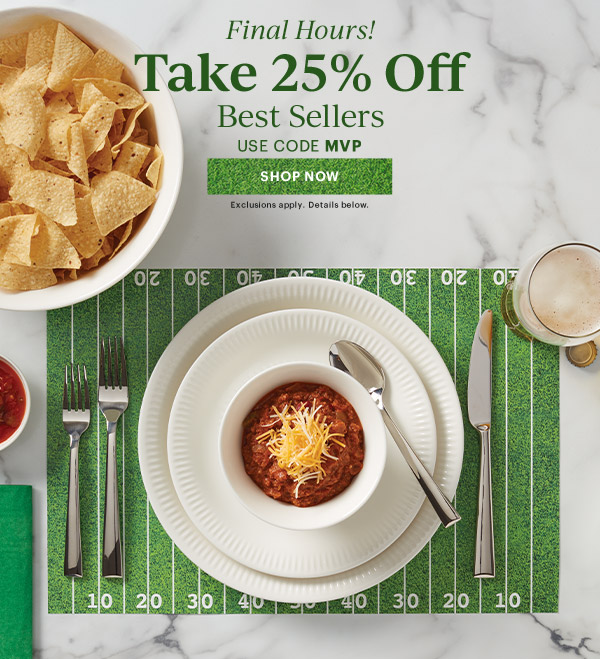Final Hours! Take 25% Off BEST SELLERS USE CODE MVP SHOP NOW Exclusions apply. Details below.