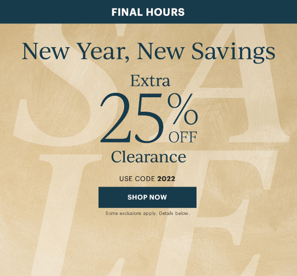 LAST DAY! New Year, New Savings: Extra 25% Off Clearance! Use code 2022 Shop Now