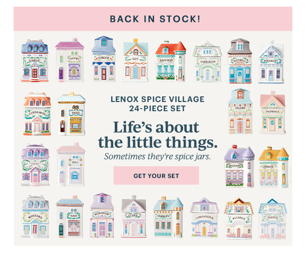 BACK IN STOCK!  LENOX SPICE VILLAGE 24-PIECE SET  Life's about the little things.  Sometimes they're spice jars.  [GET YOUR SET]