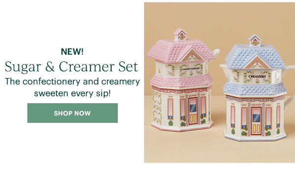 NEW!  Sugar & Creamer Set  The confectionery and creamery sweeten every sip!  [SHOP NOW]