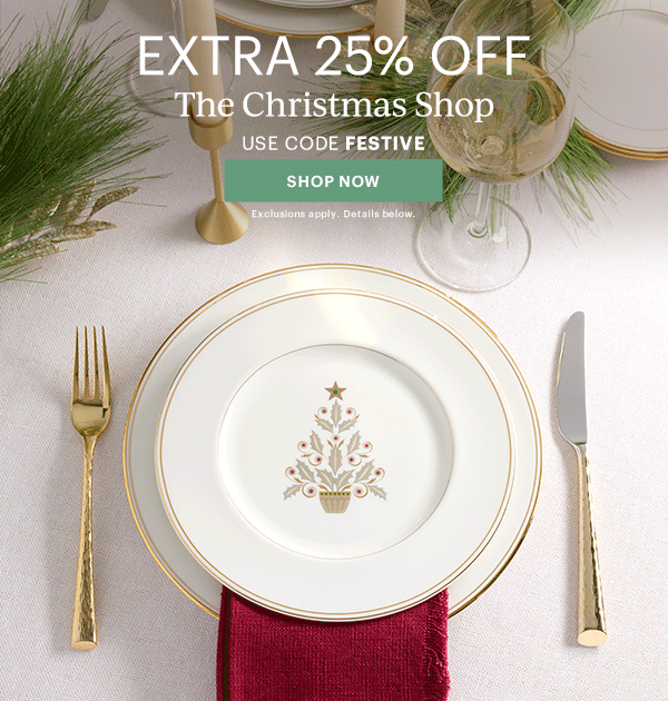 EXTRA 25% OFF  The Christmas Shop  USE CODE FESTIVE  [SHOP NOW] Exclusions apply. Details below.
