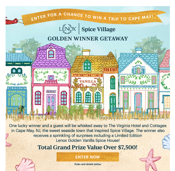 ENTER FOR A CHANCE TO WIN A TRIP TO CAPE MAY!  LENOX | Spice Village  GOLDEN WINNER GETAWAY