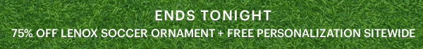 ENDS TONIGHT  75% OFF LENOX SOCCER ORNAMENT + FREE PERSONALIZATION SITEWIDE