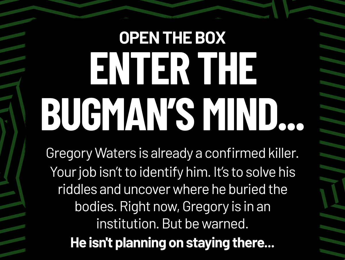 Open The Box Enter The Bugman’s Mind...