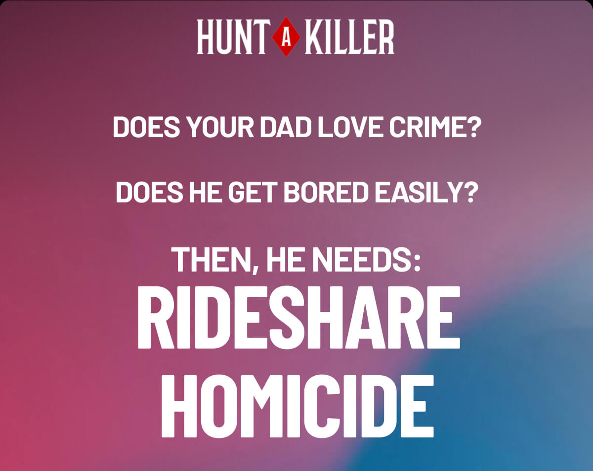 Does Your Dad Love Crime? Does He Get Bored Easily? Then, He Needs: Rideshare Homicide