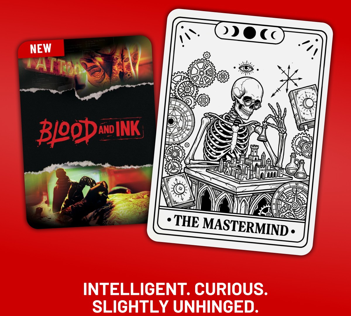 Intelligent. Curious. Slightly unhinged.