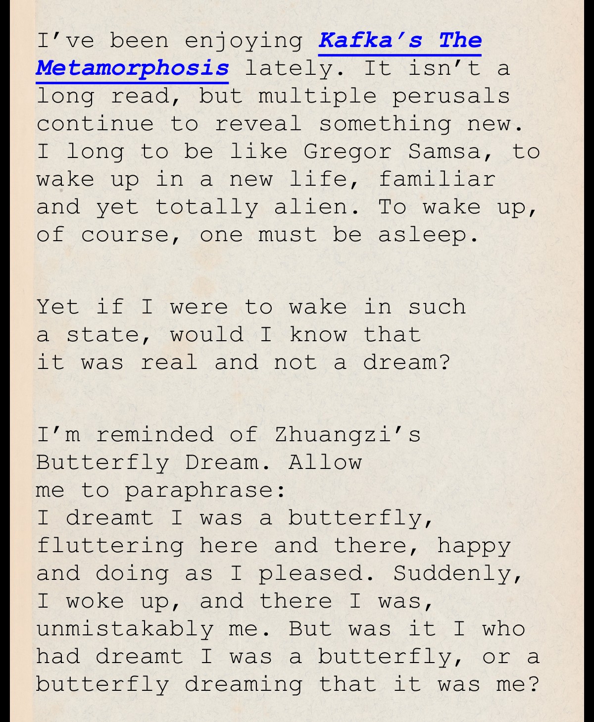 I’ve been enjoying Kafka’s The Metamorphosis lately.