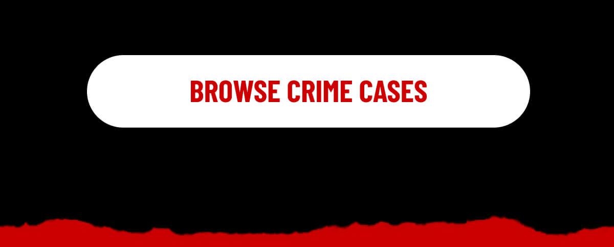 BROWSE CRIME CASES