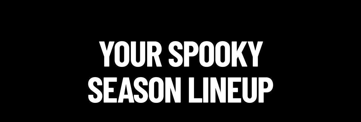 Your Spooky Season Lineup