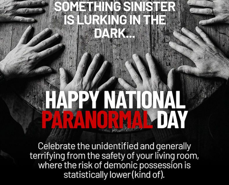 HAPPY NATIONAL PARANORMAL DAY
