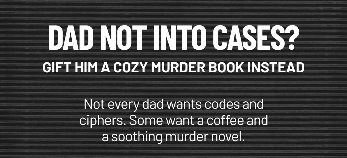 Dad Not Into cases? Gift Him a Cozy Murder Book Instead