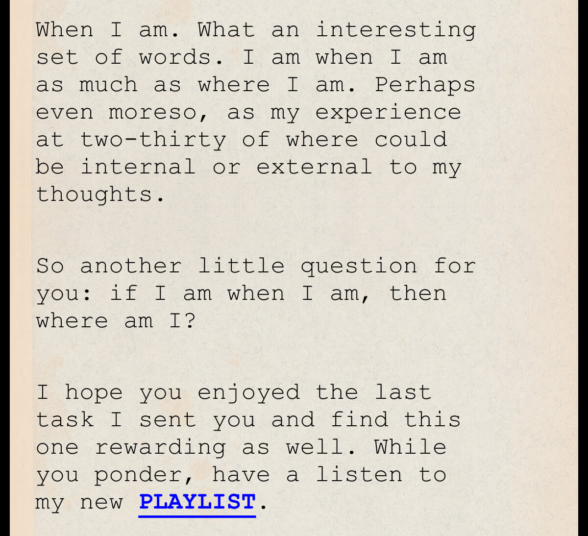 I hope you enjoyed the last task I sent you and find this one rewarding as well. While you ponder, have a listen to my new PLAYLIST.