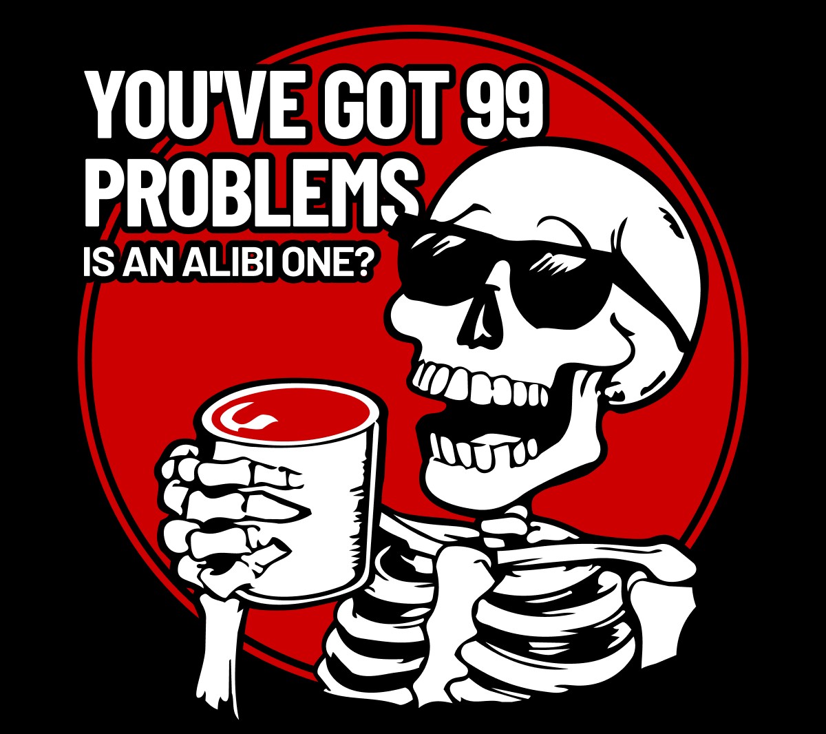 You've Got 99 Problems Is an Alibi One?