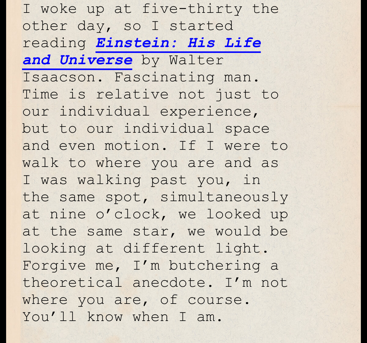 I woke up at five-thirty the other day, so I started reading Einstein: His Life and Universe by Walter Isaacson. 